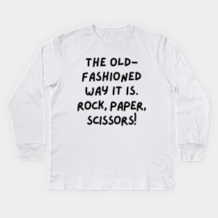 The old-fashioned way it is. Kids Long Sleeve T-Shirt